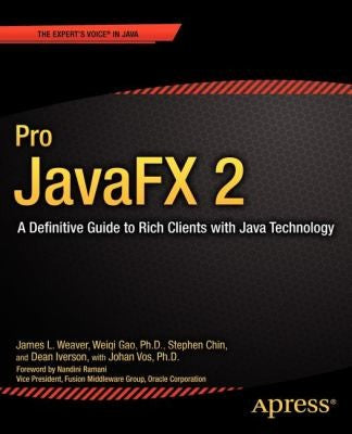Pro JavaFX 2: A Definitive Guide to Rich Clients with Java Technology (Expert's Voice in Java)