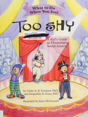 What to Do When You Feel Too Shy: A Kid's Guide to Overcoming Social Anxiety (What-to-Do Guides for Kids Series)