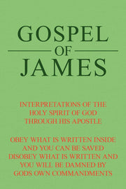 Gospel of James: Interpretations Of The Holy Spirit Of God Through His Apostle
