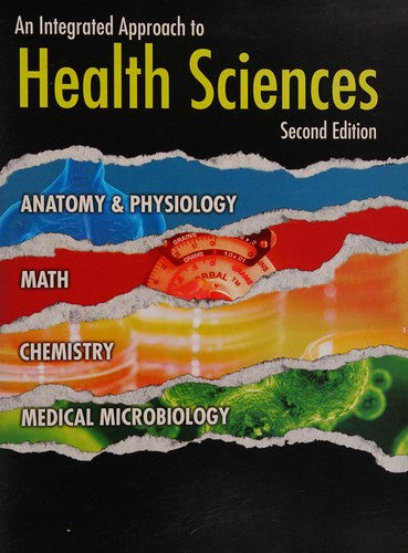 An Integrated Approach to Health Sciences: Anatomy and Physiology, Math, Chemistry and Medical Microbiology (New Releases for Health Science)