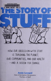 The Story of Stuff: How Our Obsession With Stuff Is Trashing the Planet, Our Communities, and Our Health-And a Vision for Change