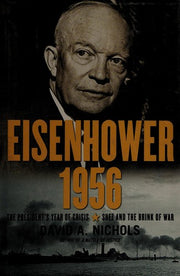Eisenhower 1956: The President's Year of Crisis: Suez and the Brink of War