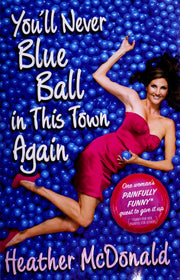 You'll Never Blue Ball in This Town Again: One Woman's Painfully Funny Quest to Give It Up