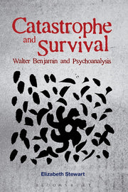 Catastrophe and Survival: Walter Benjamin and Psychoanalysis