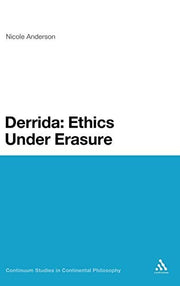 Derrida: Ethics Under Erasure (Continuum Studies in Continental Philosophy)