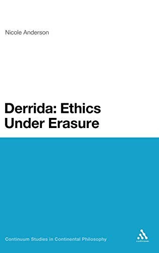 Derrida: Ethics Under Erasure (Continuum Studies in Continental Philosophy)
