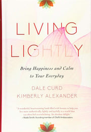 Living Lightly: Bring Happiness and Calm to Your Everyday