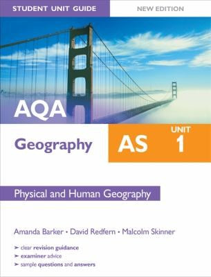AQA AS Geography Student Unit Guide, unit 1: Physical and Human Geography