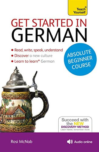 Get Started in German Absolute Beginner Course: (Book and audio support) (Teach Yourself)