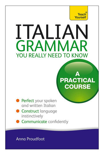 Italian Grammar You Really Need To Know: A Practical Course (Teach Yourself)