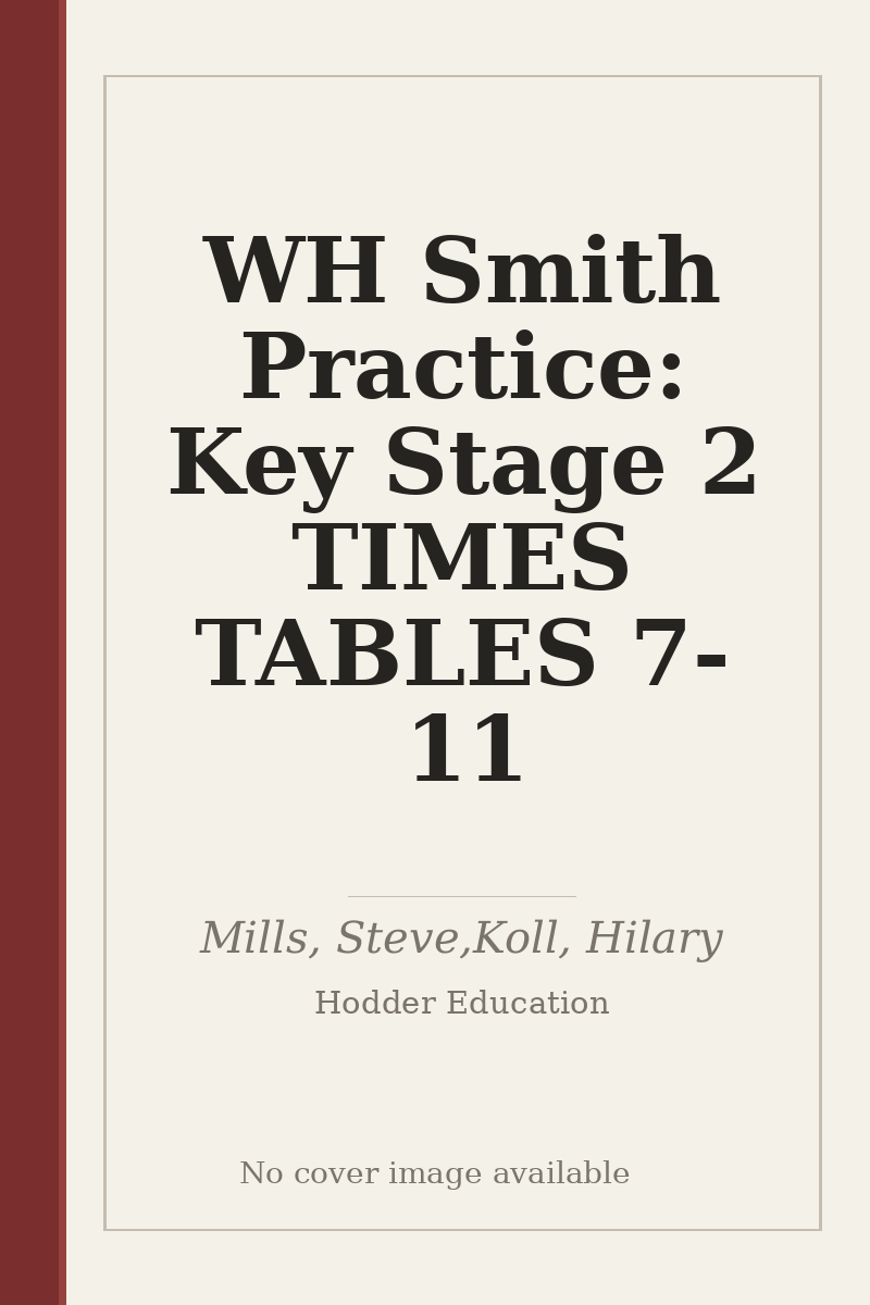 WH Smith Practice: Key Stage 2 TIMES TABLES 7-11 - no cover image available