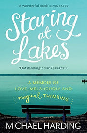 Staring at Lakes: A Memoir of Love, Melancholy and Magical Thinking