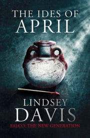 The Ides of April: Flavia Albia 1 (Falco: The New Generation)