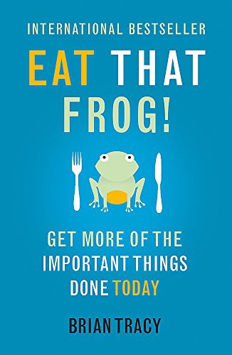 Eat That Frog!: Get More Of The Important Things Done Today