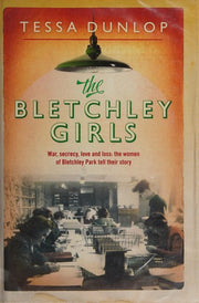 The Bletchley Girls: War, secrecy, love and loss: the women of Bletchley Park tell their story (Extraordinary Lives, Extraordinary Stories of World War Two)