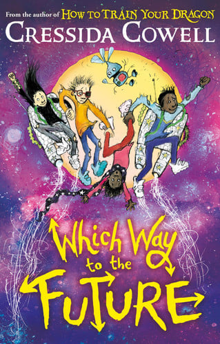 Which Way To The Future: The out-of-this-world new series from the author of HOW TO TRAIN YOUR DRAGON