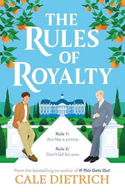 The Rules of Royalty: A deliciously royal queer summer romance from the bestselling co-author of If This Gets Out