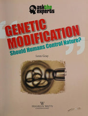 Ask the Experts: Genetic Modification: Should Humans Control Nature?