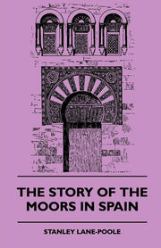 The Story of the Moors in Spain