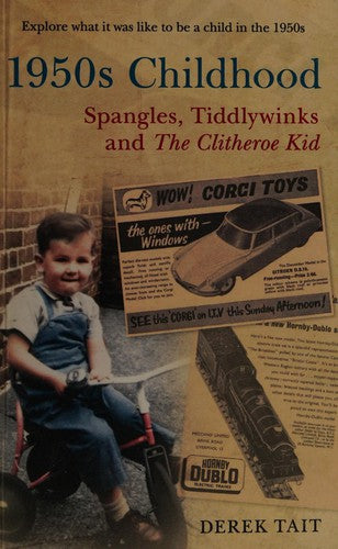 1950s Childhood: Spangles, Tiddlywinks and The Clitheroe Kid: Explore what it was like to be a child in the 1950s