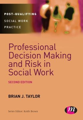 Professional Decision Making and Risk in Social Work (Post-Qualifying Social Work Practice Series)