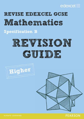 Revise Edexcel GCSE Mathematics Spec B Higher Revision Guide (REVISE Edexcel GCSE Maths 2010)