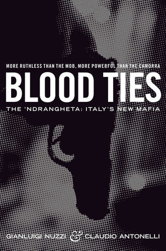Blood Ties : The 'Ndrangheta : Italy's New Mafia