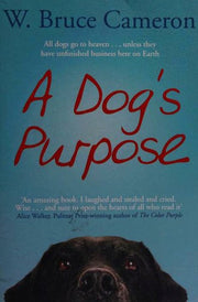 A Dog's Purpose: A novel for humans (A Dog's Purpose, 1)