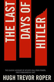 The Last Days of Hitler: The Classic Account of Hitler's Fall From Power