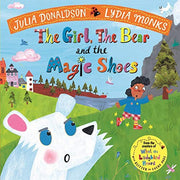 The Girl, the Bear and the Magic Shoes: An enchanting rhyming story from the creators of What the Ladybird Heard
