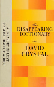 The Disappearing Dictionary: A Treasury of Lost English Dialect Words
