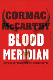 Blood Meridian: a brutal historical Western novel from the Pulitzer Prize-winning author (Picador Classic, 32)