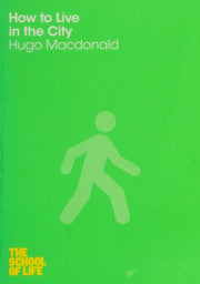 How to Live in the City (The School of Life, 12)