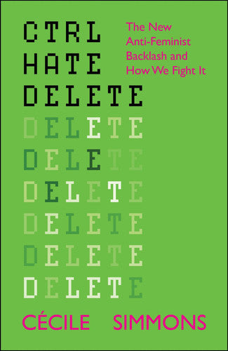 CTRL HATE DELETE: The New Anti-Feminist Backlash and How We Fight It