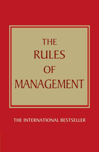 The Rules of Management:A definitive code for managerial success: A definitive code for managerial success