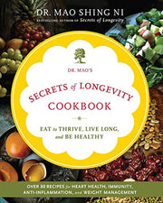 Dr. Mao's Secrets of Longevity Cookbook: Eat to Thrive, Live Long, and Be Healthy