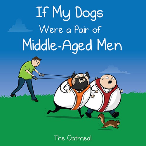 If My Dogs Were a Pair of Middle-Aged Men (The Oatmeal)