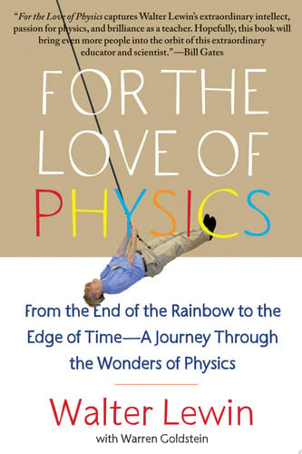 For the Love of Physics: From the End of the Rainbow to the Edge of Time - A Journey Through the Wonders of Physics