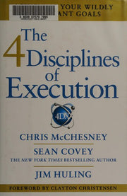 The 4 Disciplines of Execution: Achieving Your Wildly Important Goals