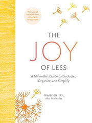 The Joy of Less: A Minimalist Guide to Declutter, Organize, and Simplify - Updated and Revised