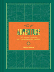 Ultimate Book of Adventure: Life-Changing Excursions and Experiences Around the World