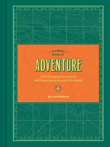 Ultimate Book of Adventure: Life-Changing Excursions and Experiences Around the World