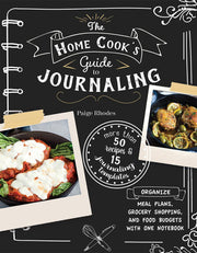 The Home Cook's Guide to Journaling: Organize Meal Plans, Grocery Shopping, and Food Budgets With One Notebook
