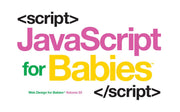 Javascript for Babies (Web Design for Babies)