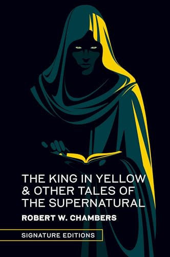The King in Yellow & Other Tales of the Supernatural (Signature Editions)