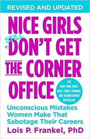 Nice Girls Don't Get The Corner Office: Unconscious Mistakes Women Make That Sabotage Their Careers (A Nice Girls Book)