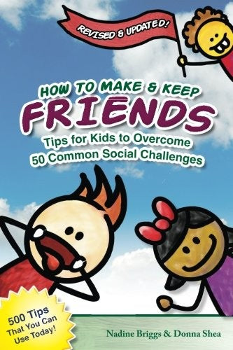 How to Make & Keep Friends: Tips for Kids to Overcome 50 Common Social Challenges: Volume 1