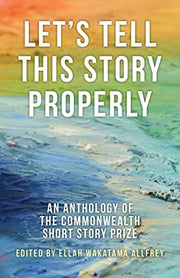 Let's Tell This Story Properly: An Anthology of the Commonwealth Short Story Prize: 1 (Commonwealth Writers, 1)