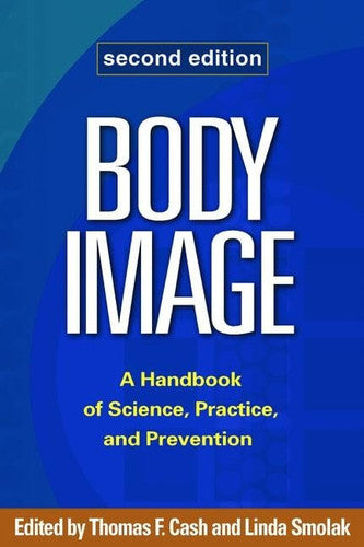 Body Image, Second Edition: A Handbook of Science, Practice, and Prevention