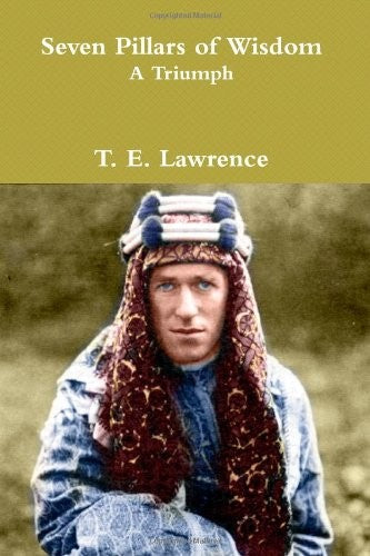 Seven Pillars of Wisdom: A Triumph: The Complete 1922 Text